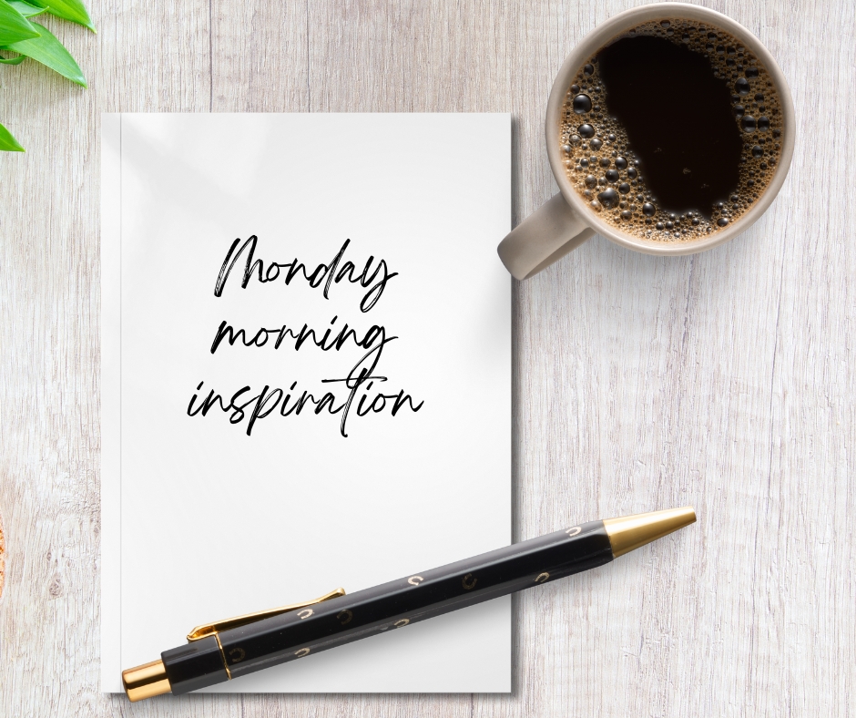 Monday Morning Inspiration